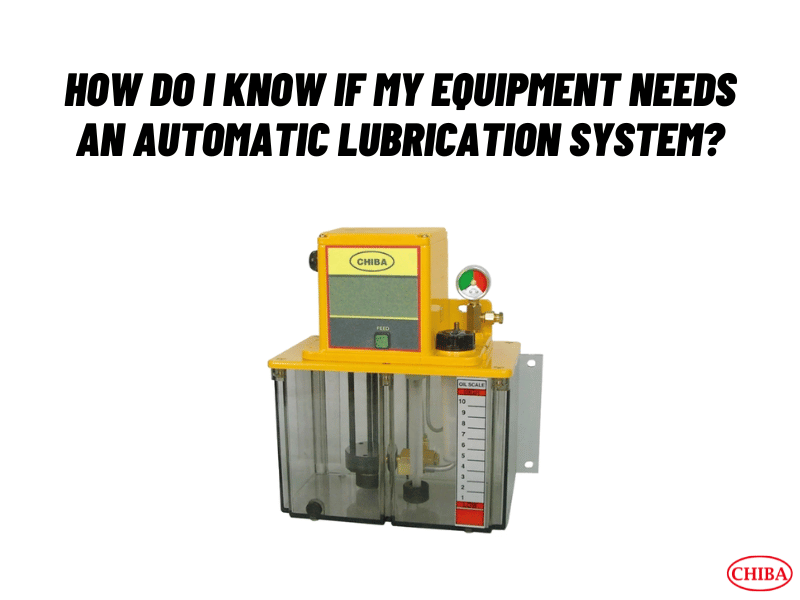 How Do I Know If My Equipment Needs an Automatic Lubrication System?